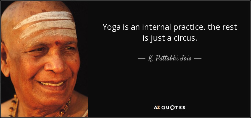 quote-yoga-is-an-internal-practice-the-rest-is-just-a-circus-k-pattabhi-jois-53-27-87